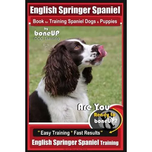 English Springer Spaniel Book for Training Spaniel Dogs & Puppies by BoneUp Dog Training: Are You Ready to Bone Up? Easy Training * Fast Results Engli book cover