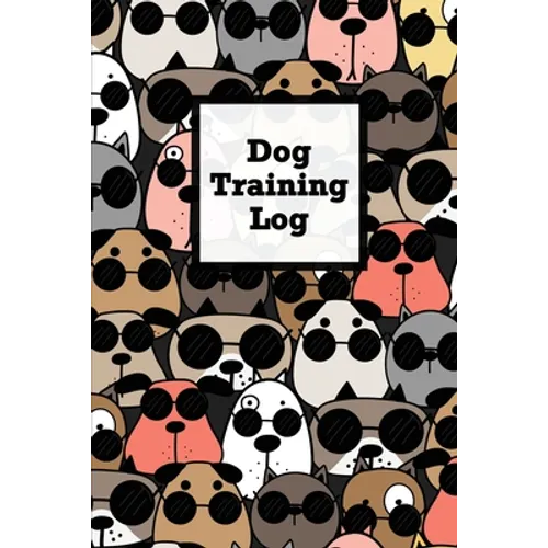 Dog Training Log: Pet Owner Record Book, Train Your Service Puppy Journal, Keep Instructor Details Logbook, Tracking Progress Information Notebook, Gi book cover