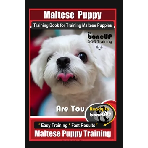 Maltese Puppy Training Book for Maltese Puppies By BoneUP DOG Training, Are You Ready to Bone Up? Easy Training * Fast Results, Maltese Puppy Training book cover