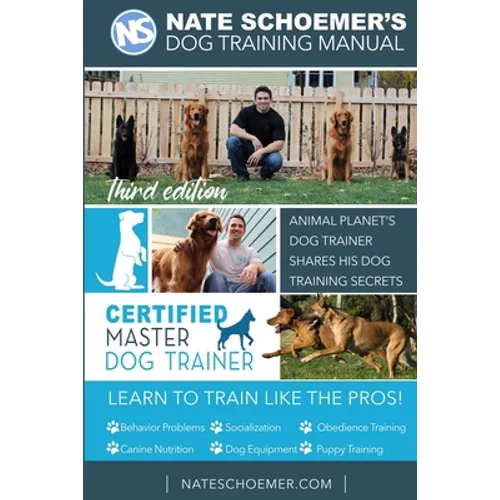 Nate Schoemer's Dog Training Manual: Animal Planet's Dog Trainer Shares His Dog Training Secrets book cover