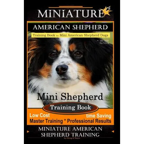 Miniature American Shepherd Training Book for Mini American Shepherd Dogs By D!G THIS DOG Training: Mini Shepherd Training Book, Low Cost Time Saving book cover
