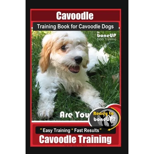 Cavoodle Training Book for Cavoodle Dogs By BoneUP DOG Training, Are You Ready to Bone Up? Easy Training * Fast Results, Cavoodle Training book cover