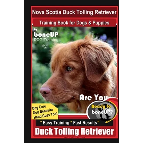 Nova Scotia Duck Tolling Retriever Training Book for Dogs & Puppies By BoneUP DOG Training, Dog Care, Dog Behavior, Hand Cues Too! Are You Ready to Bo book cover