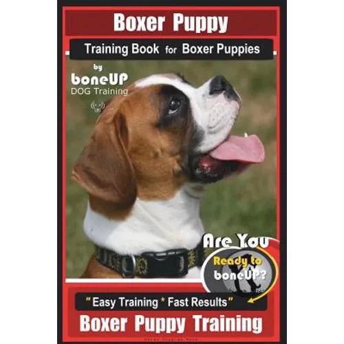Boxer Puppy Training Book for Boxer Puppies By BoneUP DOG Training: Are You Ready to Bone UP? Easy Training * Fast Results Boxer Puppy Training book cover