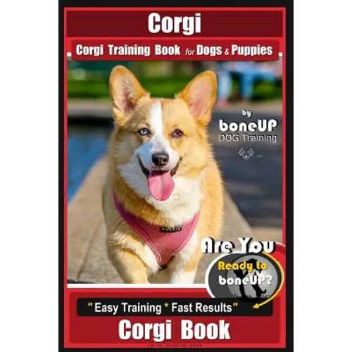 Corgi, Corgi Training Book for Dogs and Puppies by Bone Up Dog Training: Are You Ready to Bone Up? Easy Training * Fast Results Corgi Book book cover