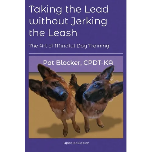 Taking the Lead Without Jerking the Leash: The Art of Mindful Dog Training book cover