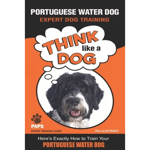PORTUGUESE WATER DOG Expert Dog Training: "Think Like a Dog" Here's Exactly How to Train Your Portuguese Water Dog book cover