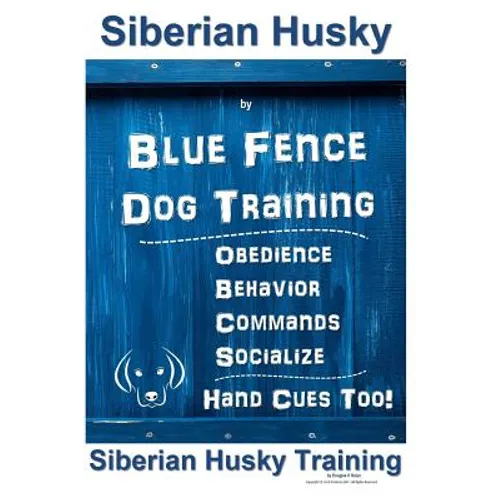 Siberian Husky By Blue Fence DOG Training, Obedience, Behavior, Commands, Socialize, Hand Cues Too!: Siberian Husky Training book cover