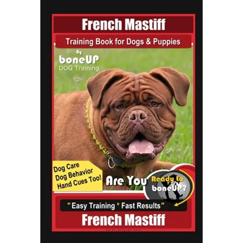 French Mastiff Training Book for Dogs & Puppies By BoneUP DOG Training, Dog Care, Dog Behavior, Hand Cues Too! Are You Ready to Bone Up? Easy Training book cover