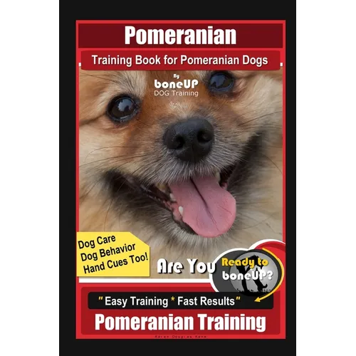 Pomeranian Training Book for Pomeranian Dogs By BoneUP DOG Training, Dog Care, Dog Behavior, Hand Cues too! Are You Ready to Bone Up? Easy Training * book cover