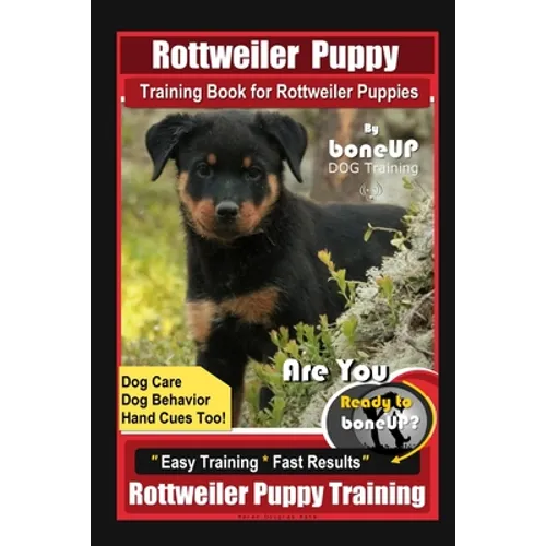 Rottweiler Puppy Training Book for Rottweiler Puppies By BoneUP DOG Training, Dog Care, Dog Behavior, Hand Cues Too! Are You Ready to Bone Up? Easy Tr book cover