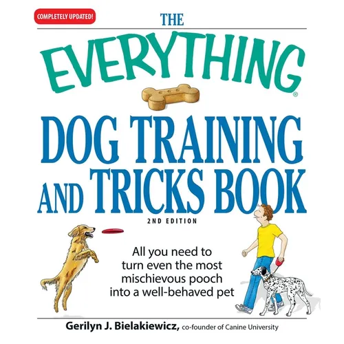 The Everything Dog Training and Tricks Book: All You Need to Turn Even the Most Mischievous Pooch Into a Well-Behaved Pet book cover