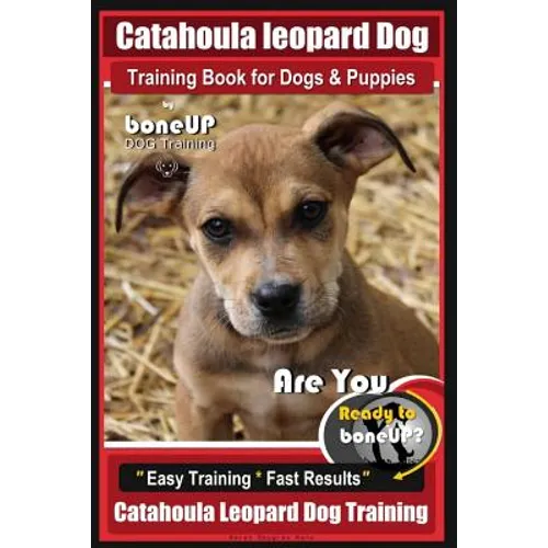 Catahoula Leopard Dog Training Book for Dogs & Puppies By BoneUP DOG Training: Are You Ready to Bone Up? Easy Training * Fast Results Catahoula Leopar book cover