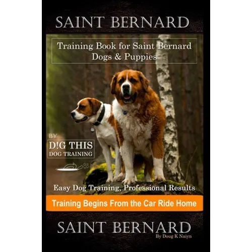 Saint Bernard Training Book for Saint Bernard Dogs & Puppies By D!G THIS DOG Training, Easy Dog Training, Professional Results, Training Begins from t book cover