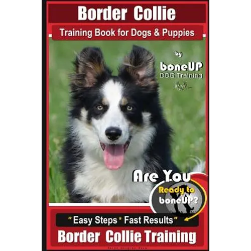 Border Collie Training Book for Dogs and Puppies by BoneUP Dog Training: Are You Ready to Bone Up? Easy Steps * Fast Results Border Collie Training book cover