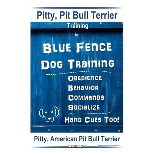 Pitty, Pit Bull Terrier Training By Blue Fence DOG Training, Obedience, Behavior, Commands, Socialize, Hand Cues Too Pitty: American Pit Bull Terrier book cover