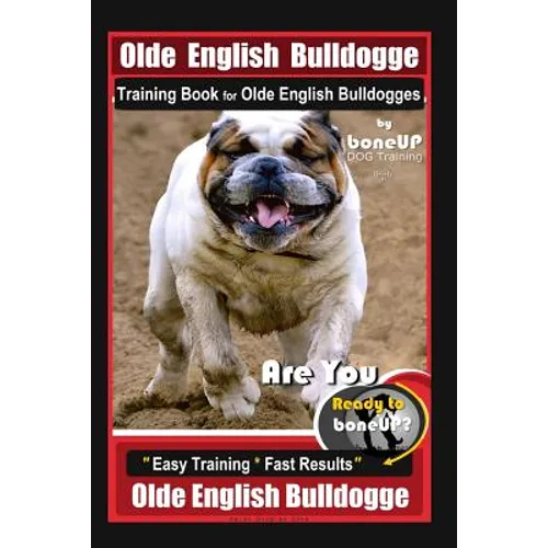 Old English Bulldogge Training Book for Olde English Bulldogges By BoneUP DOG Training: Are You Ready to Bone Up? "Easy Training * Fast Results" Old E book cover