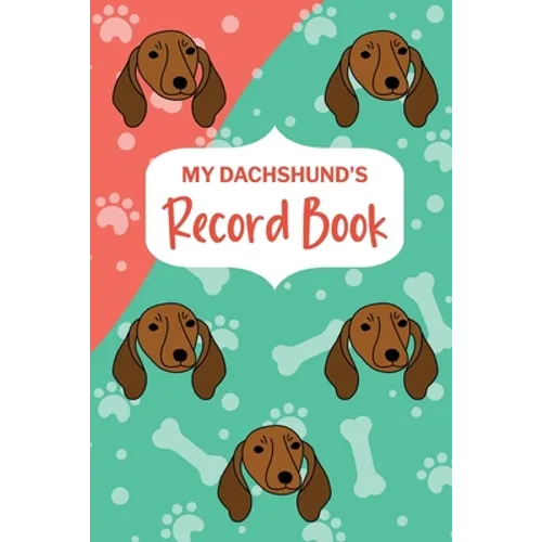 My Dachshund's Record Book: Pet Information Book, Dog Training Log, Puppy Vaccine Record, Dachshund Dad, Puppy Shower Gift, Dog Mom Planner book cover