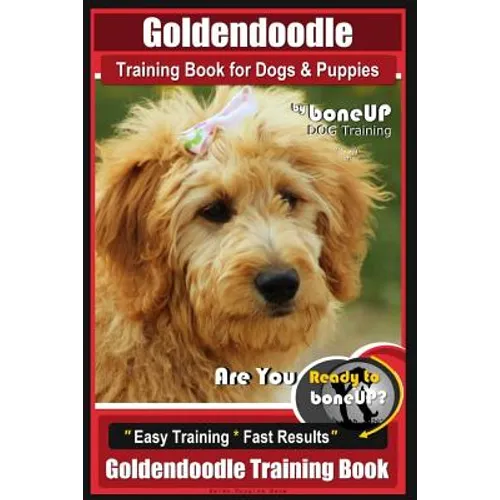 Goldendoodle Training Book for Dogs and Puppies by Bone Up Dog Training: Are You Ready to Bone Up? Easy Training * Fast Results Goldendoodle Training book cover