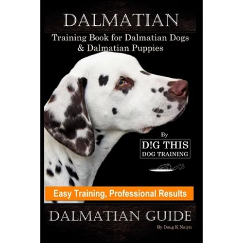 Dalmatian Training Book for Dalmatian Dogs & Puppies By D!G THIS DOG Training, Easy Training, Professional Results, Dalmatian Guide book cover