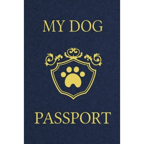 My Dog Passport: Pet Care Planner Book, Dog Health Care Log, Pet Vaccination Record, Dog Training Log, Pet Information Book, New Puppy Gift book cover