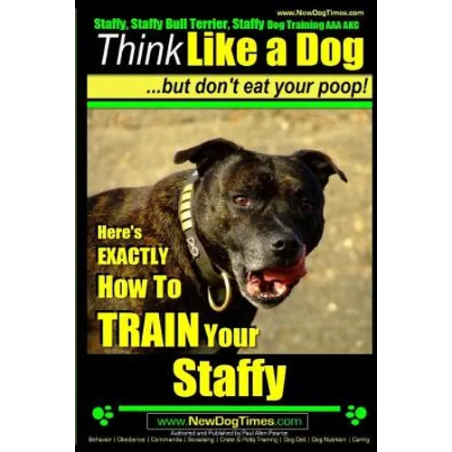 Staffy, Staffy Bull Terrier, Staffy Dog Training AAA AKC: Think Like a Dog But Don't Eat Your Poop! book cover