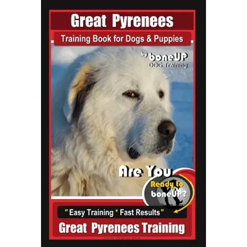 Great Pyrenees Training Book for Dogs and Puppies By Bone Up Dog Training: Are You Ready to Bone Up? Easy Training * Fast Results Great Pyrenees Train book cover