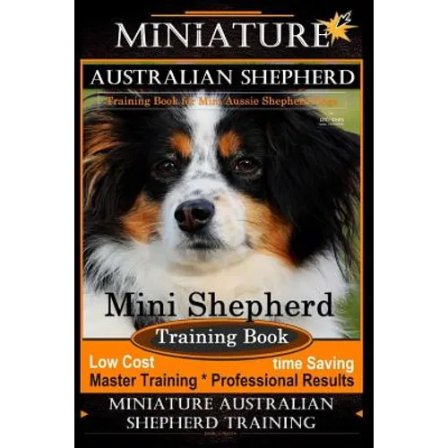 Miniature Australian Shepherd Training Book for Mini Aussie Shepherd Dogs By D!G THIS DOG Training: Mini Shepherd Training Book, Low Cost - Time Savin book cover
